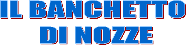 IL BANCHETTO   DI NOZZE