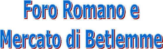 Foro Romano e  Mercato di Betlemme