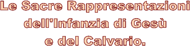 Le Sacre Rappresentazioni  dell'Infanzia di Ges&ugrave;  e del Calvario.