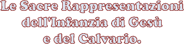 Le Sacre Rappresentazioni  dell'Infanzia di Ges&ugrave;  e del Calvario.
